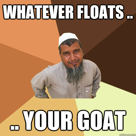 Whatever Floats Your Goat Meme